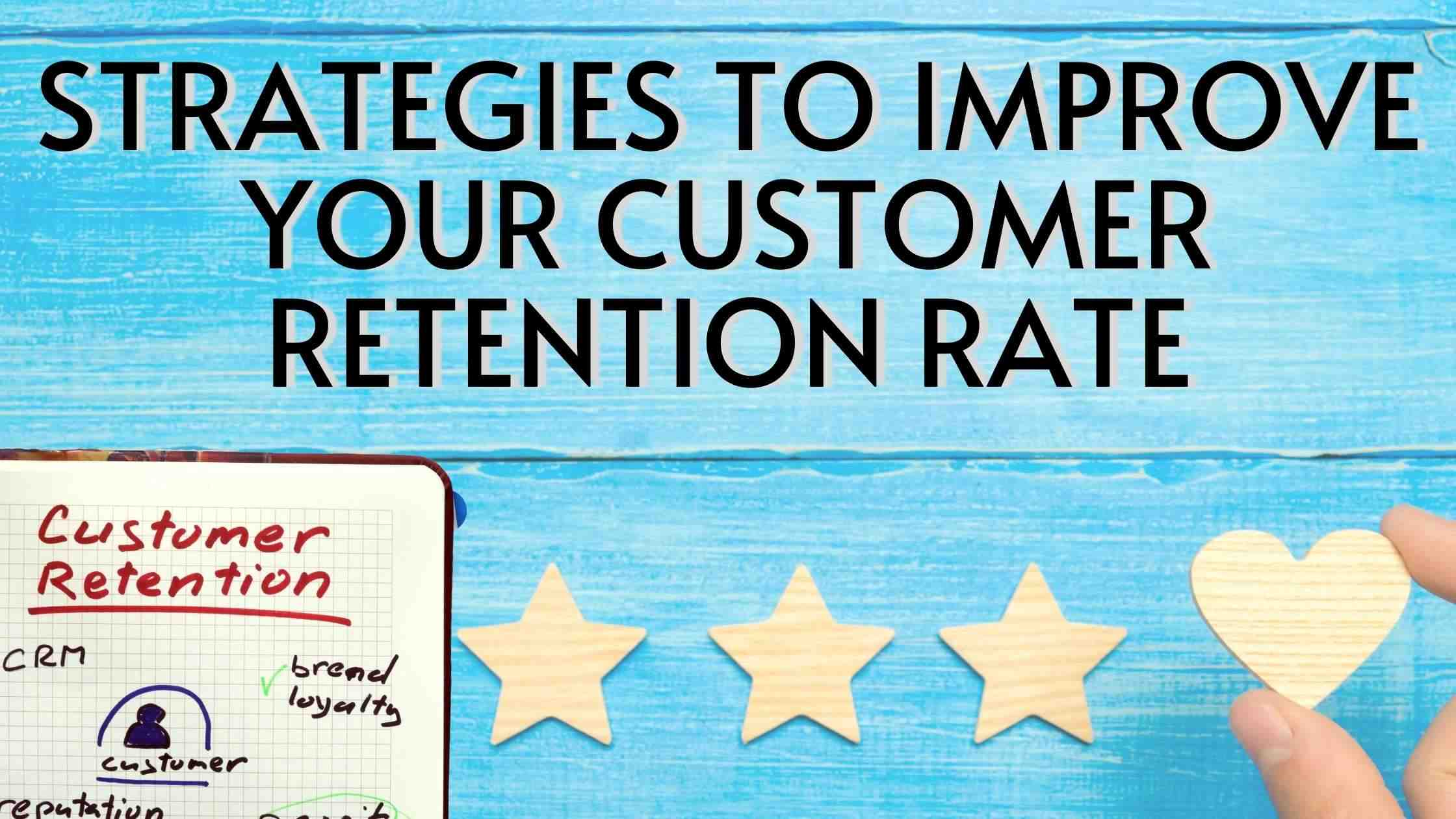 Strategies To Improve Your Customer Retention Rate Strategies To Improve Your Customer Retention Rate